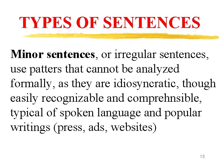 TYPES OF SENTENCES Minor sentences, or irregular sentences, use patters that cannot be analyzed