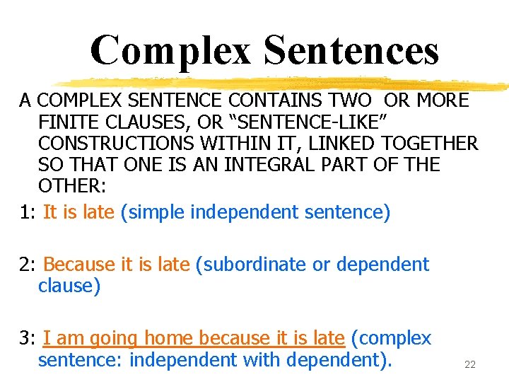 Complex Sentences A COMPLEX SENTENCE CONTAINS TWO OR MORE FINITE CLAUSES, OR “SENTENCE-LIKE” CONSTRUCTIONS