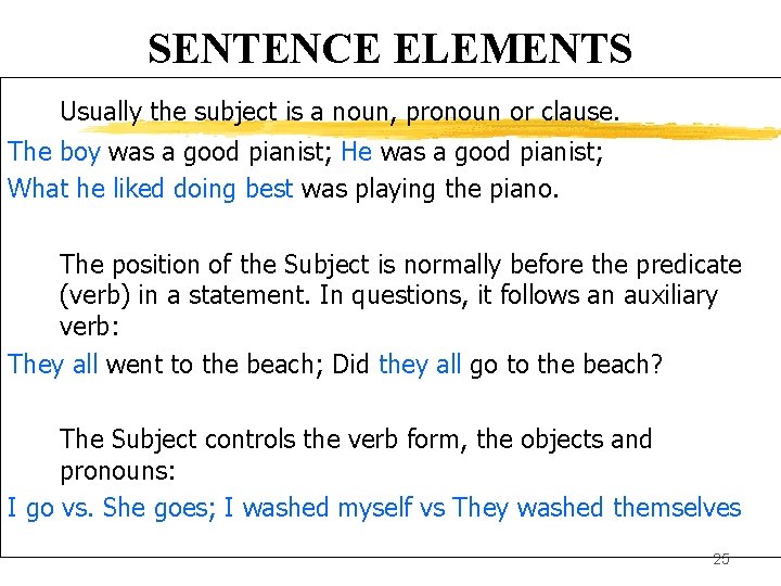 SENTENCE ELEMENTS Usually the subject is a noun, pronoun or clause. The boy was