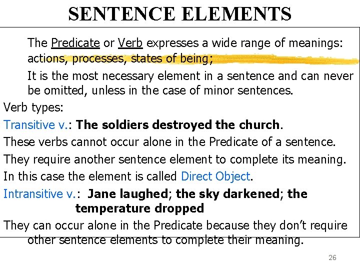 SENTENCE ELEMENTS The Predicate or Verb expresses a wide range of meanings: actions, processes,