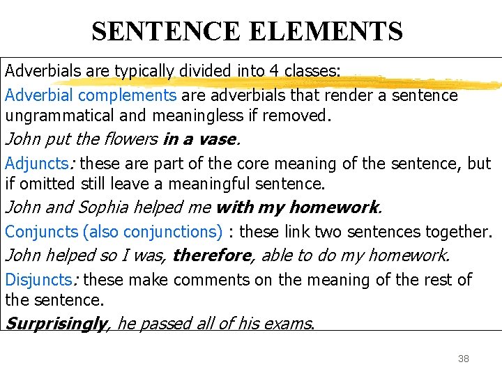 SENTENCE ELEMENTS Adverbials are typically divided into 4 classes: Adverbial complements are adverbials that