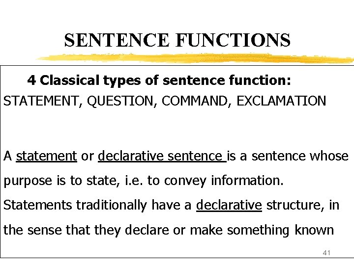 SENTENCE FUNCTIONS 4 Classical types of sentence function: STATEMENT, QUESTION, COMMAND, EXCLAMATION A statement