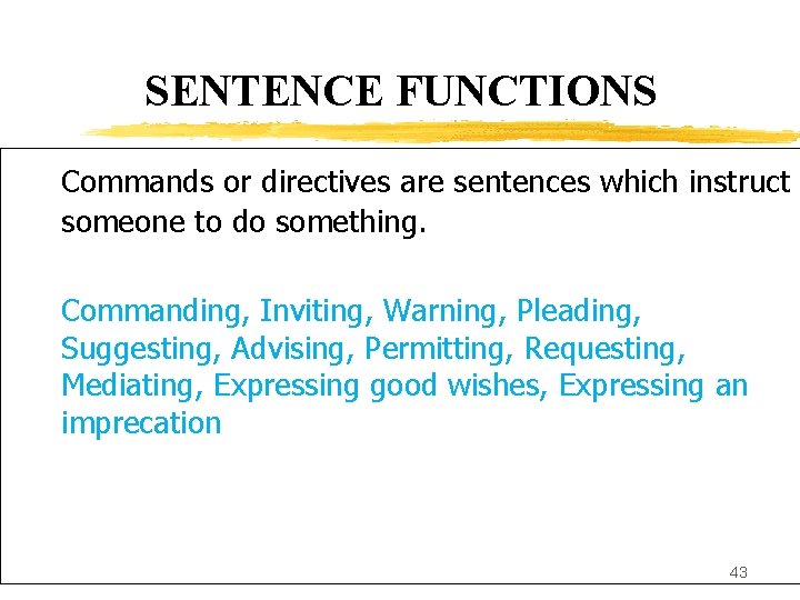 SENTENCE FUNCTIONS Commands or directives are sentences which instruct someone to do something. Commanding,