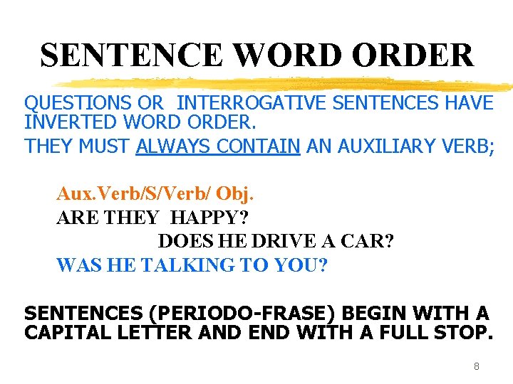 SENTENCE WORD ORDER QUESTIONS OR INTERROGATIVE SENTENCES HAVE INVERTED WORD ORDER. THEY MUST ALWAYS