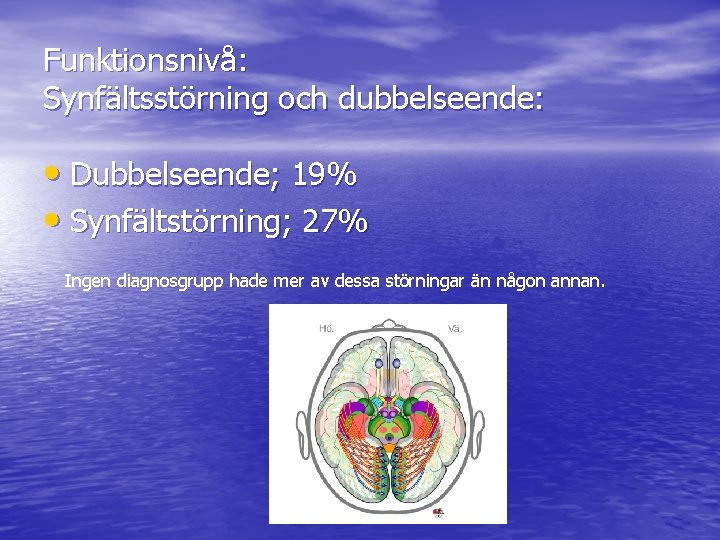 Funktionsnivå: Synfältsstörning och dubbelseende: • Dubbelseende; 19% • Synfältstörning; 27% Ingen diagnosgrupp hade mer
