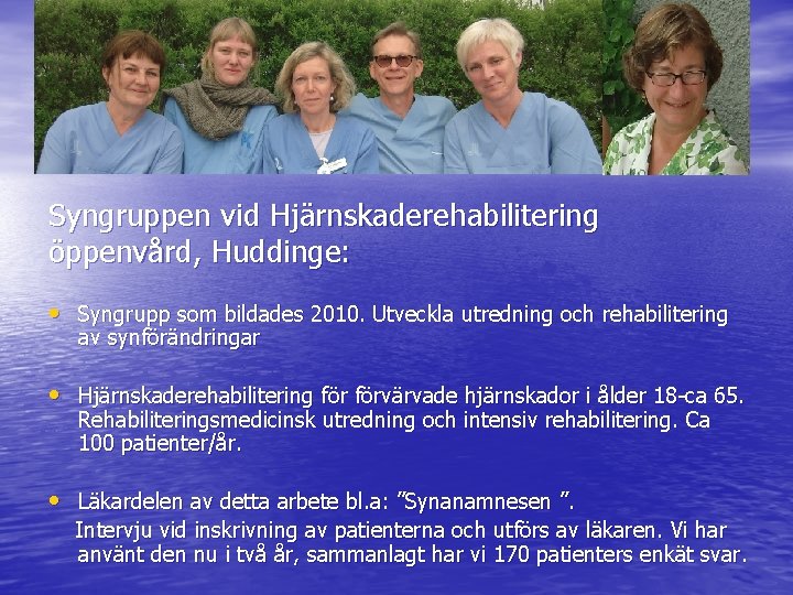 Syngruppen vid Hjärnskaderehabilitering öppenvård, Huddinge: • Syngrupp som bildades 2010. Utveckla utredning och rehabilitering