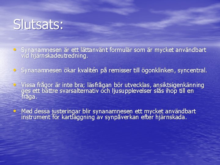 Slutsats: • Synanamnesen är ett lättanvänt formulär som är mycket användbart vid hjärnskadeutredning. •