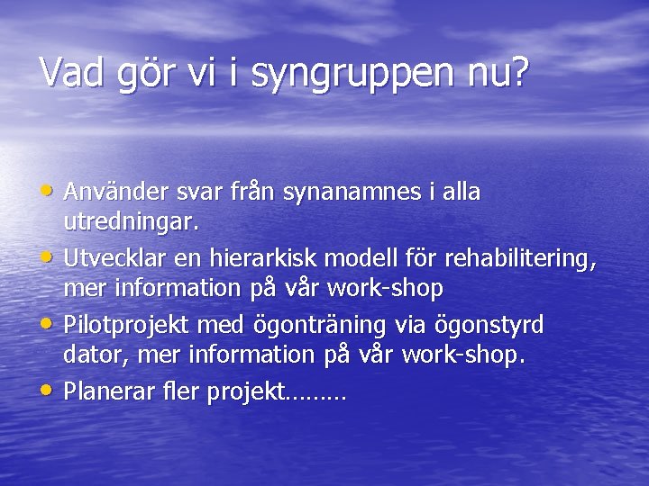 Vad gör vi i syngruppen nu? • Använder svar från synanamnes i alla •