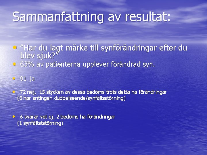 Sammanfattning av resultat: • ”Har du lagt märke till synförändringar efter du blev sjuk?