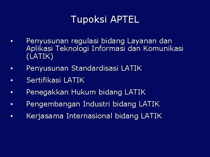 Tupoksi APTEL • Penyusunan regulasi bidang Layanan dan Aplikasi Teknologi Informasi dan Komunikasi (LATIK)