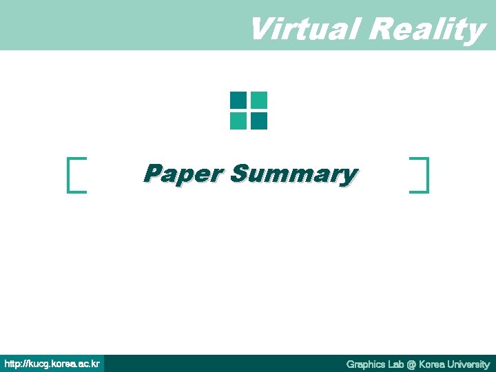 Virtual Reality Paper Summary http: //kucg. korea. ac. kr Graphics Lab @ Korea University