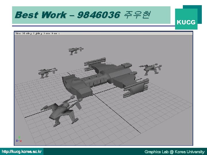 Best Work – 9846036 주우현 http: //kucg. korea. ac. kr KUCG Graphics Lab @