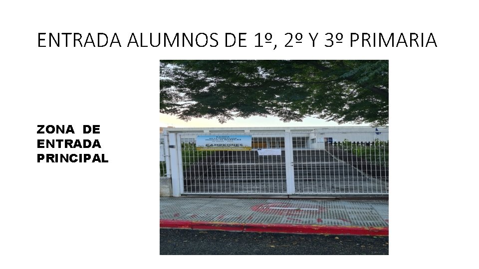 ENTRADA ALUMNOS DE 1º, 2º Y 3º PRIMARIA ZONA DE ENTRADA PRINCIPAL 