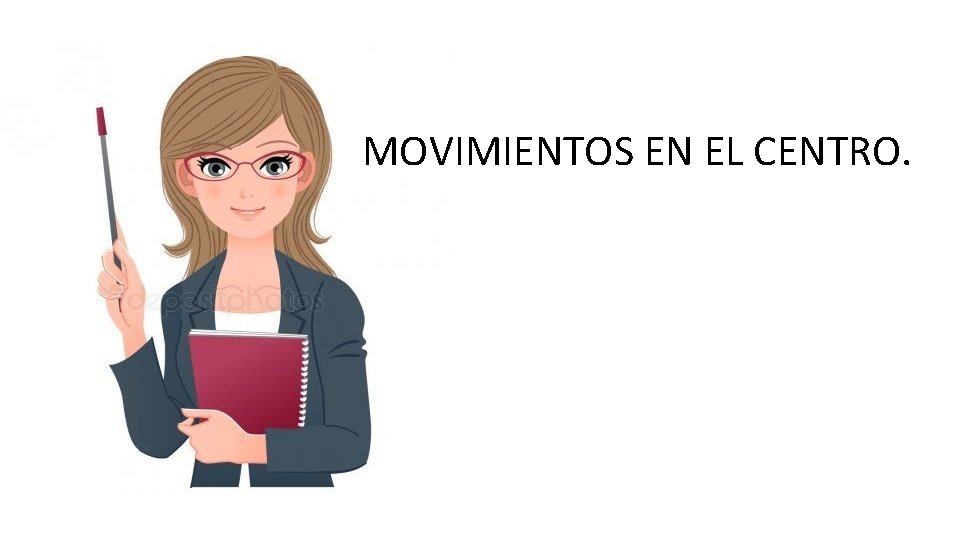 MOVIMIENTOS EN EL CENTRO. 