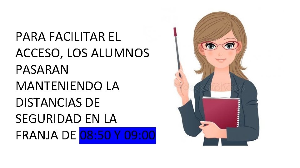 PARA FACILITAR EL ACCESO, LOS ALUMNOS PASARAN MANTENIENDO LA DISTANCIAS DE SEGURIDAD EN LA