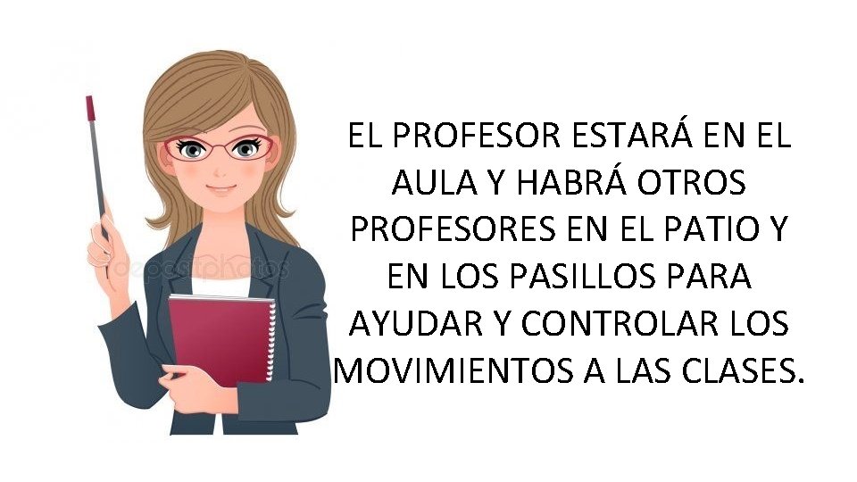 EL PROFESOR ESTARÁ EN EL AULA Y HABRÁ OTROS PROFESORES EN EL PATIO Y