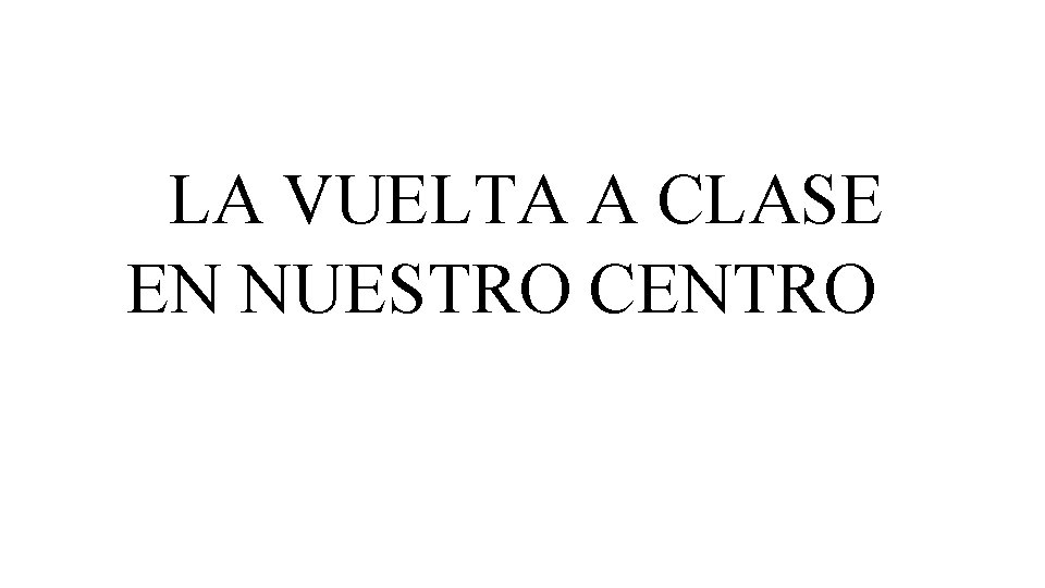 LA VUELTA A CLASE EN NUESTRO CENTRO 
