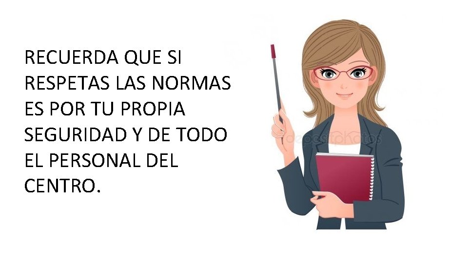 RECUERDA QUE SI RESPETAS LAS NORMAS ES POR TU PROPIA SEGURIDAD Y DE TODO