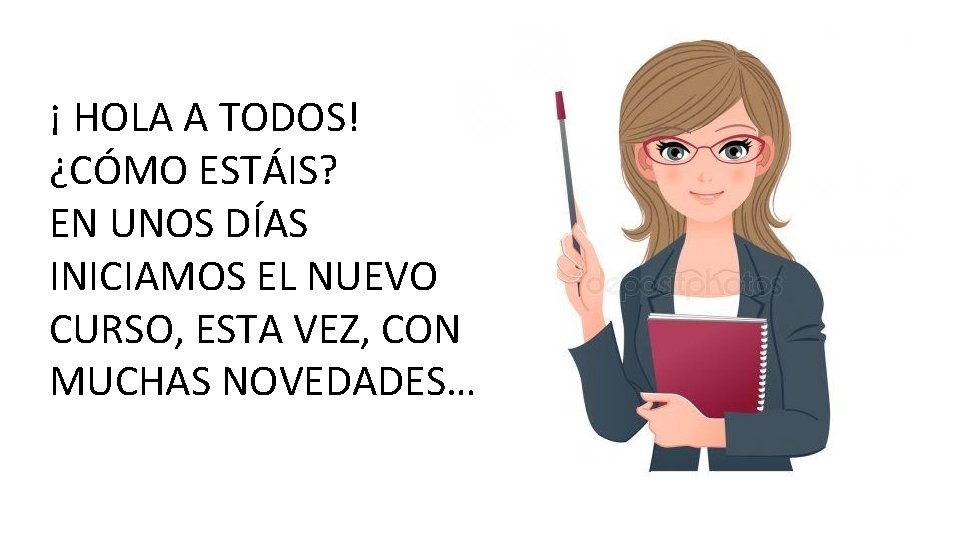 ¡ HOLA A TODOS! ¿CÓMO ESTÁIS? EN UNOS DÍAS INICIAMOS EL NUEVO CURSO, ESTA
