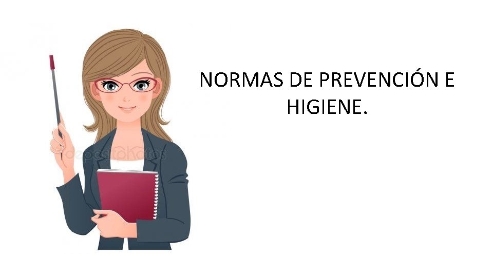 NORMAS DE PREVENCIÓN E HIGIENE. 
