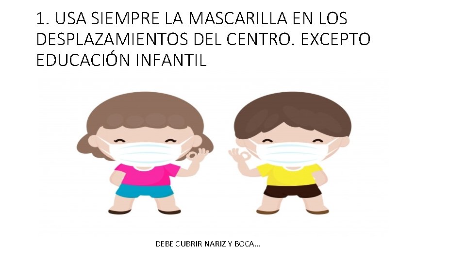 1. USA SIEMPRE LA MASCARILLA EN LOS DESPLAZAMIENTOS DEL CENTRO. EXCEPTO EDUCACIÓN INFANTIL DEBE