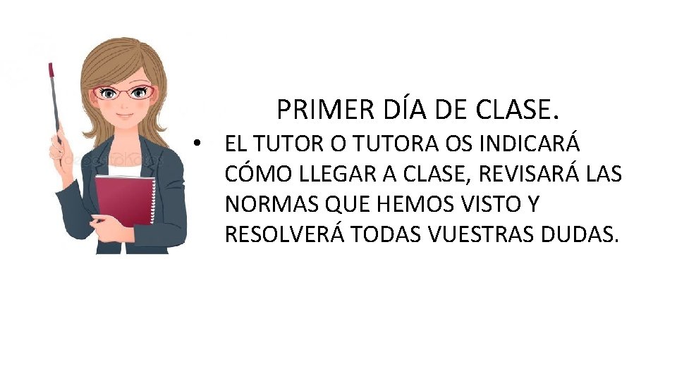 PRIMER DÍA DE CLASE. • EL TUTOR O TUTORA OS INDICARÁ CÓMO LLEGAR A