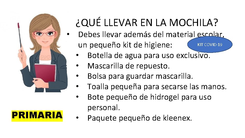 ¿QUÉ LLEVAR EN LA MOCHILA? • Debes llevar además del material escolar, KIT COVID-19