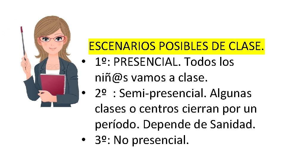ESCENARIOS POSIBLES DE CLASE. • 1º: PRESENCIAL. Todos los niñ@s vamos a clase. •