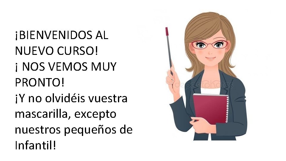 ¡BIENVENIDOS AL NUEVO CURSO! ¡ NOS VEMOS MUY PRONTO! ¡Y no olvidéis vuestra mascarilla,
