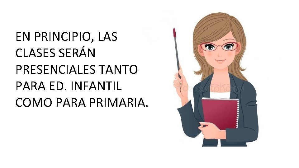 EN PRINCIPIO, LAS CLASES SERÁN PRESENCIALES TANTO PARA ED. INFANTIL COMO PARA PRIMARIA. 