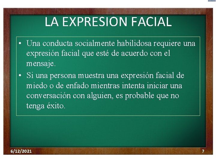 LA EXPRESION FACIAL • Una conducta socialmente habilidosa requiere una expresión facial que esté