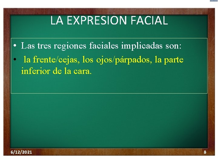 LA EXPRESION FACIAL • Las tres regiones faciales implicadas son: • la frente/cejas, los