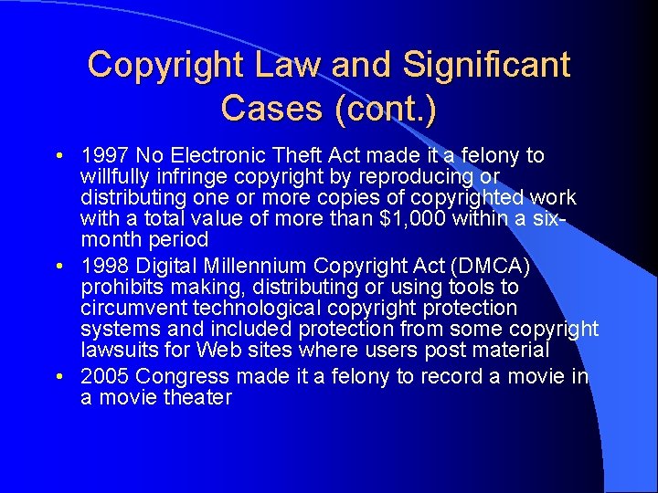 Copyright Law and Significant Cases (cont. ) • 1997 No Electronic Theft Act made