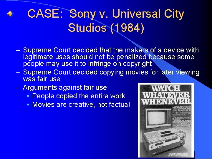 CASE: Sony v. Universal City Studios (1984) – Supreme Court decided that the makers
