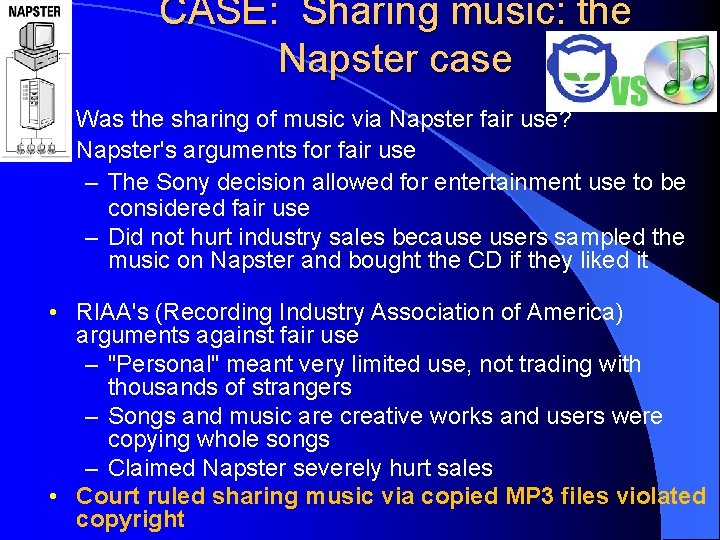 CASE: Sharing music: the Napster case • Was the sharing of music via Napster