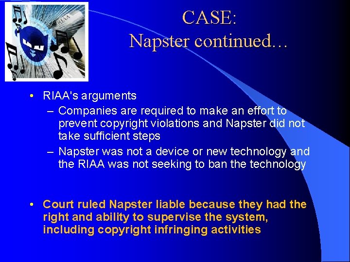 CASE: Napster continued… • RIAA's arguments – Companies are required to make an effort