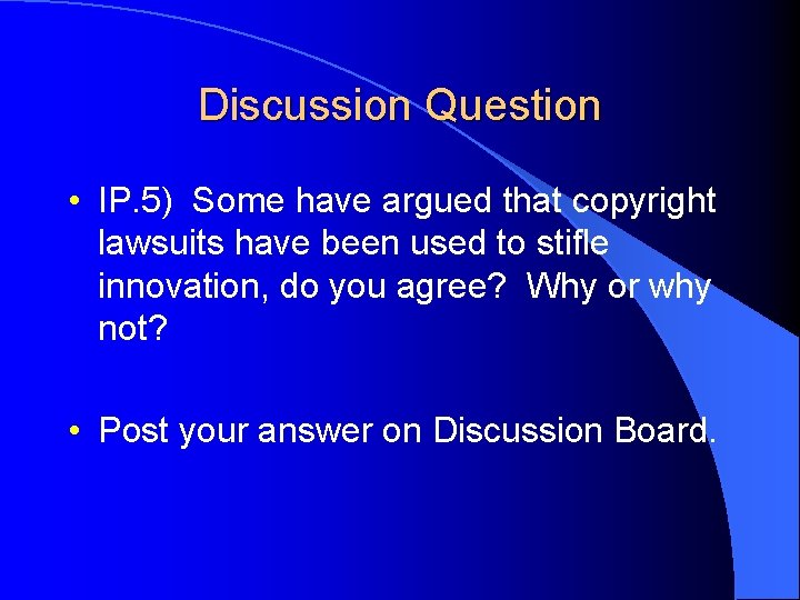 Discussion Question • IP. 5) Some have argued that copyright lawsuits have been used