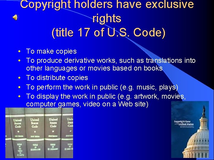 Copyright holders have exclusive rights (title 17 of U. S. Code) • To make