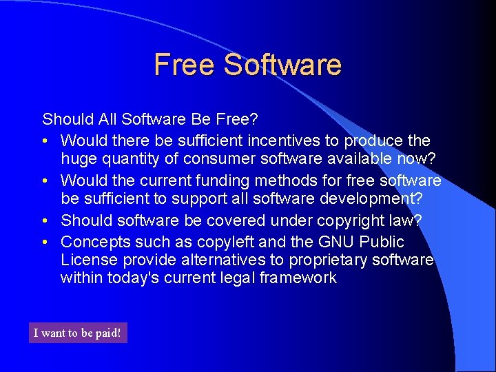Free Software Should All Software Be Free? • Would there be sufficient incentives to