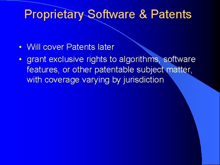 Proprietary Software & Patents • Will cover Patents later • grant exclusive rights to