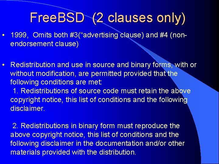 Free. BSD (2 clauses only) • 1999, Omits both #3(“advertising clause) and #4 (nonendorsement