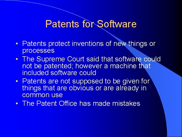 Patents for Software • Patents protect inventions of new things or processes • The