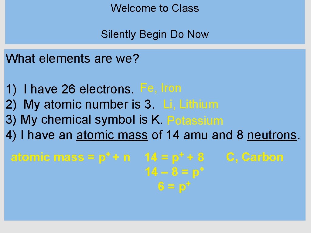 Welcome to Class Silently Begin Do Now What elements are we? 1) I have