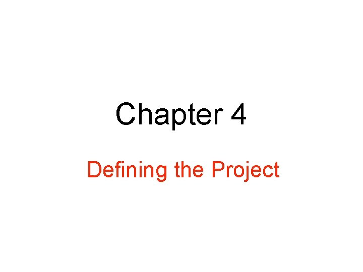 Chapter 4 Defining the Project Chapter 4 Defining the Project