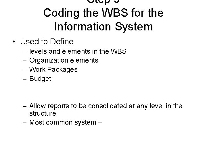 Step 5 Coding the WBS for the Information System • Used to Define – Step 5 Coding the WBS for the Information System • Used to Define –