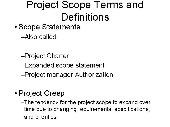Project Scope Terms and Definitions • Scope Statements –Also called –Project Charter –Expanded scope Project Scope Terms and Definitions • Scope Statements –Also called –Project Charter –Expanded scope