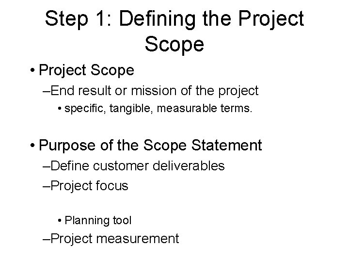 Step 1: Defining the Project Scope • Project Scope –End result or mission of Step 1: Defining the Project Scope • Project Scope –End result or mission of