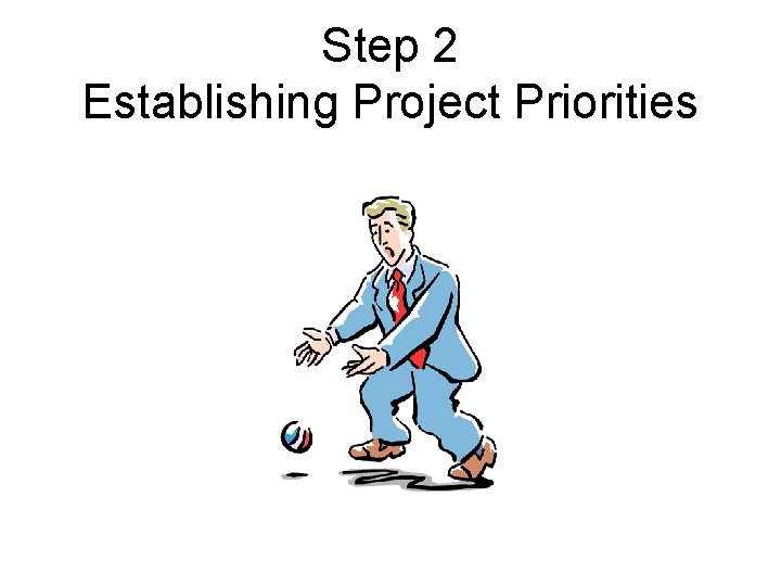 Step 2 Establishing Project Priorities Step 2 Establishing Project Priorities