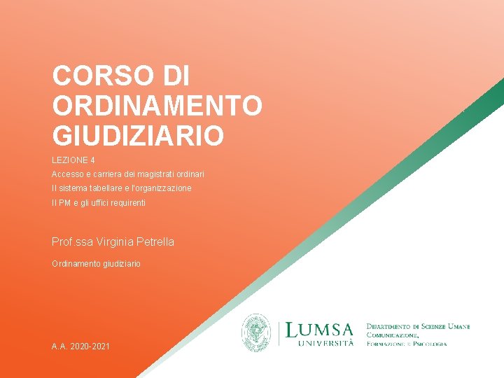 CORSO DI ORDINAMENTO GIUDIZIARIO LEZIONE 4 Accesso e carriera dei magistrati ordinari Il sistema