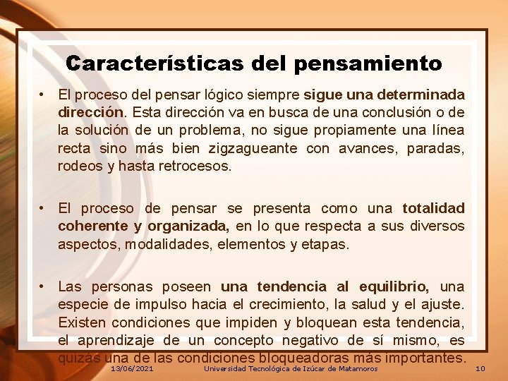 Características del pensamiento • El proceso del pensar lógico siempre sigue una determinada dirección. Características del pensamiento • El proceso del pensar lógico siempre sigue una determinada dirección.